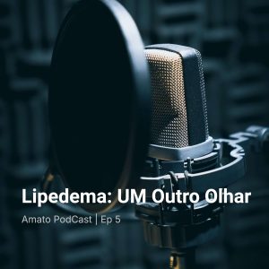 Lipedema: UM Outro Olhar: AmatoCast Ep 5