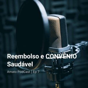 Reembolso e CONVÊNIO Saudável: AmatoCast Ep 7