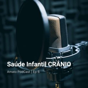 Saúde Infantil CRÂNIO: AmatoCast Ep 6