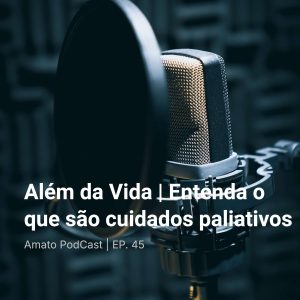 Além da Vida | Entenda o que são cuidados paliativos | EP. 45