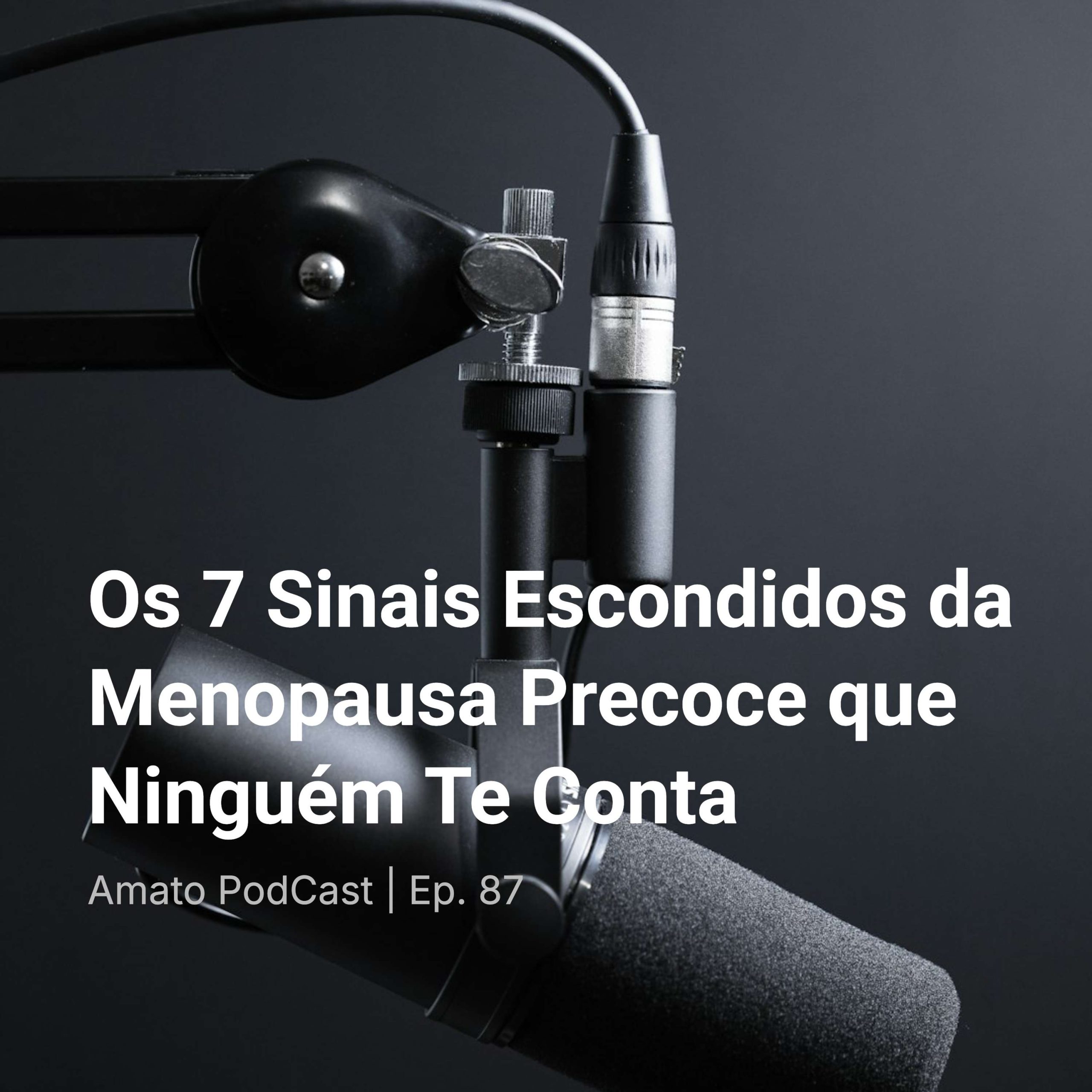 Os 7 Sinais Escondidos da Menopausa Precoce que Ninguém Te Conta | Ep. 87