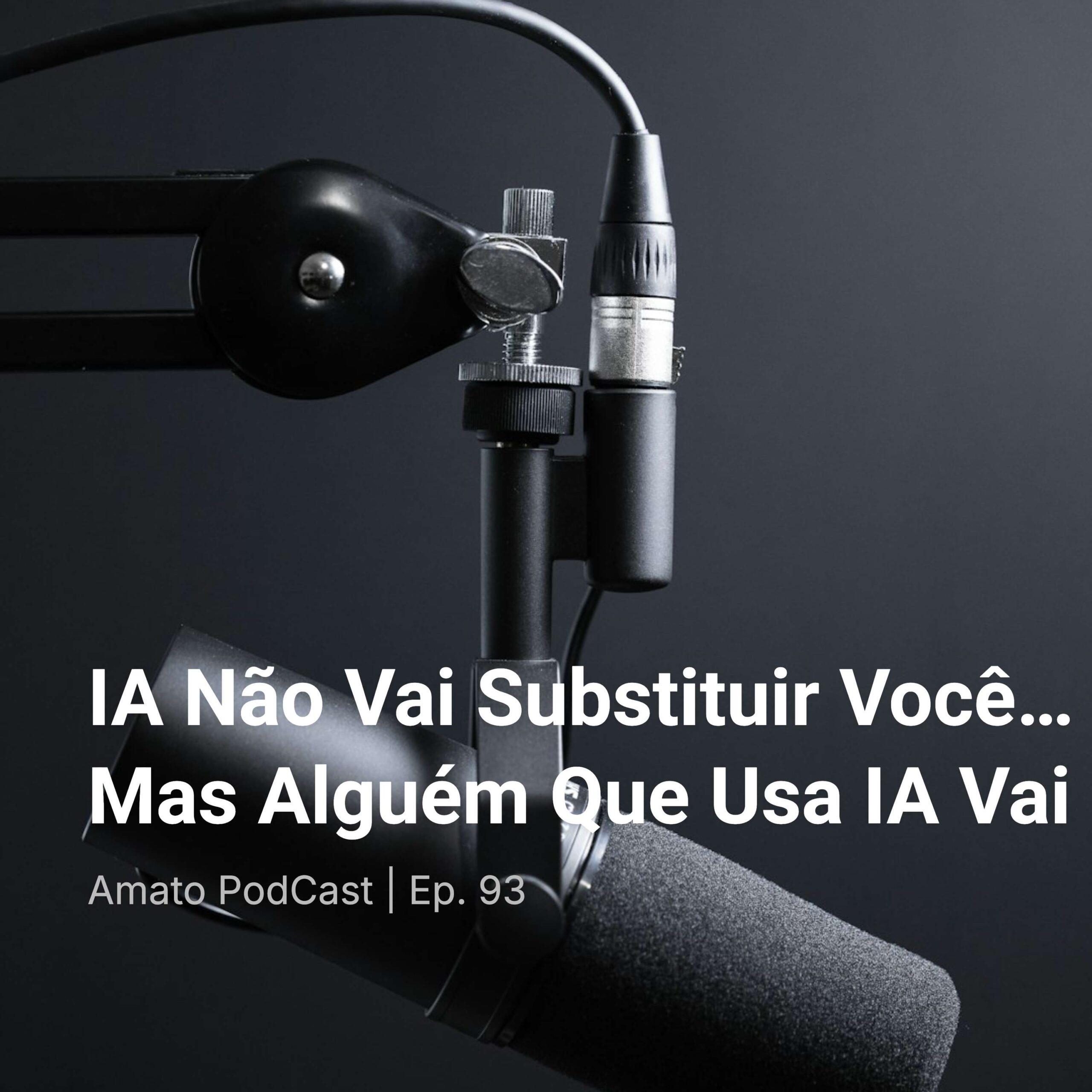 IA Não Vai Substituir Você… Mas Alguém Que Usa IA Vai | Ep. 93