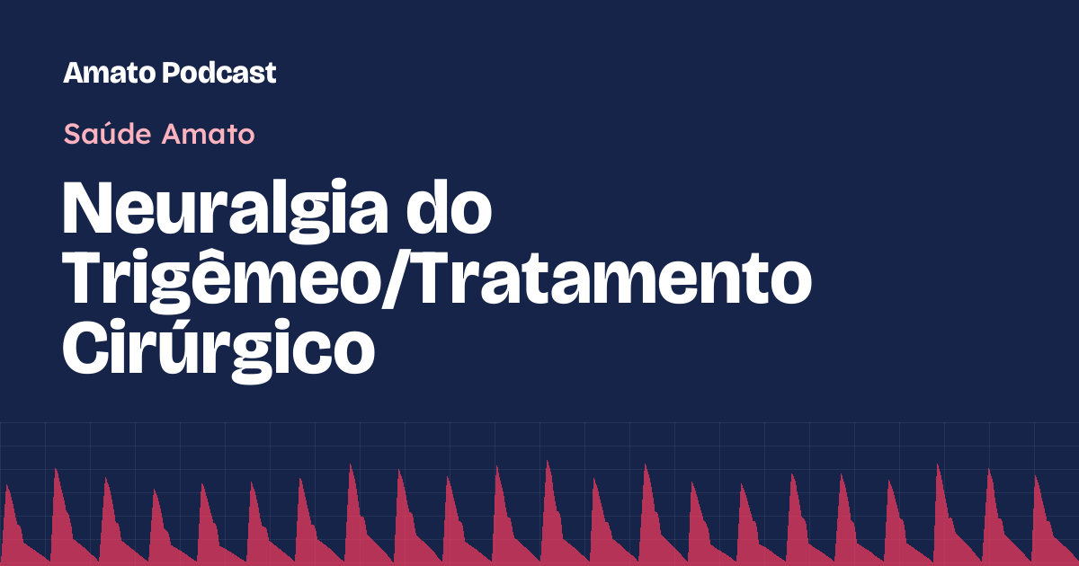 Neuralgia do Trigêmeo/Tratamento Cirúrgico