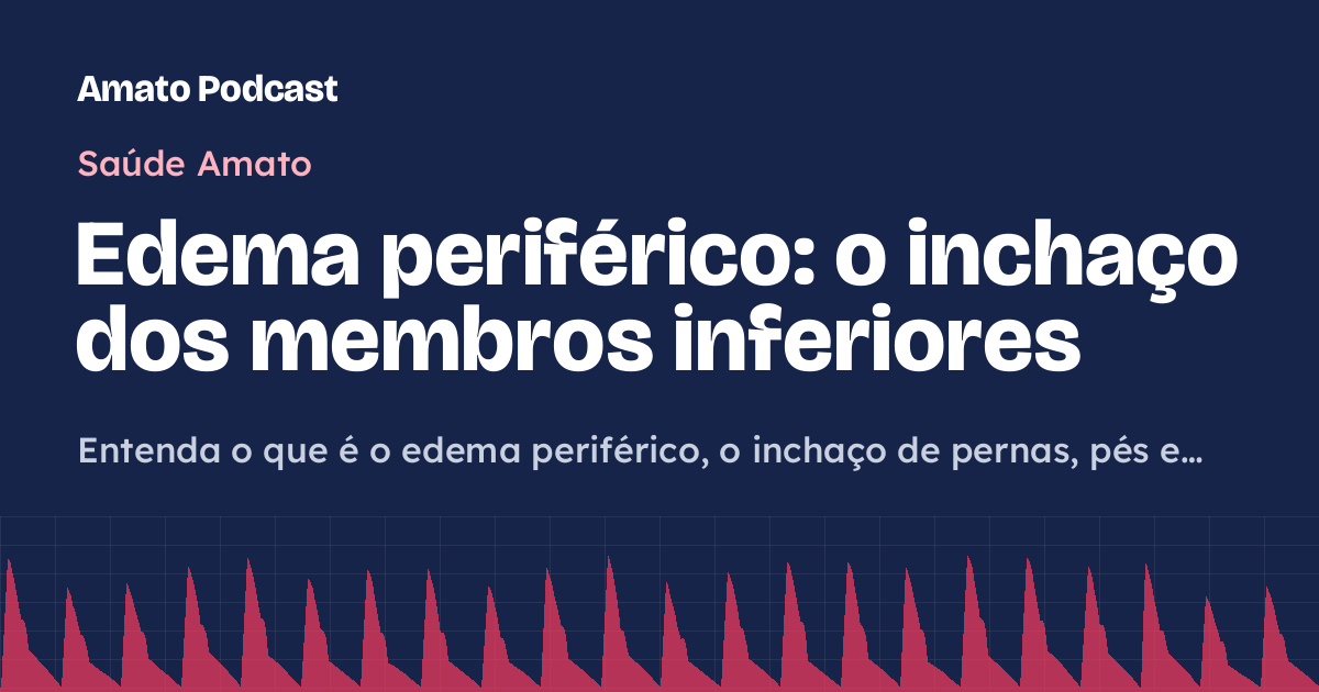 Edema periférico: o inchaço dos membros inferiores