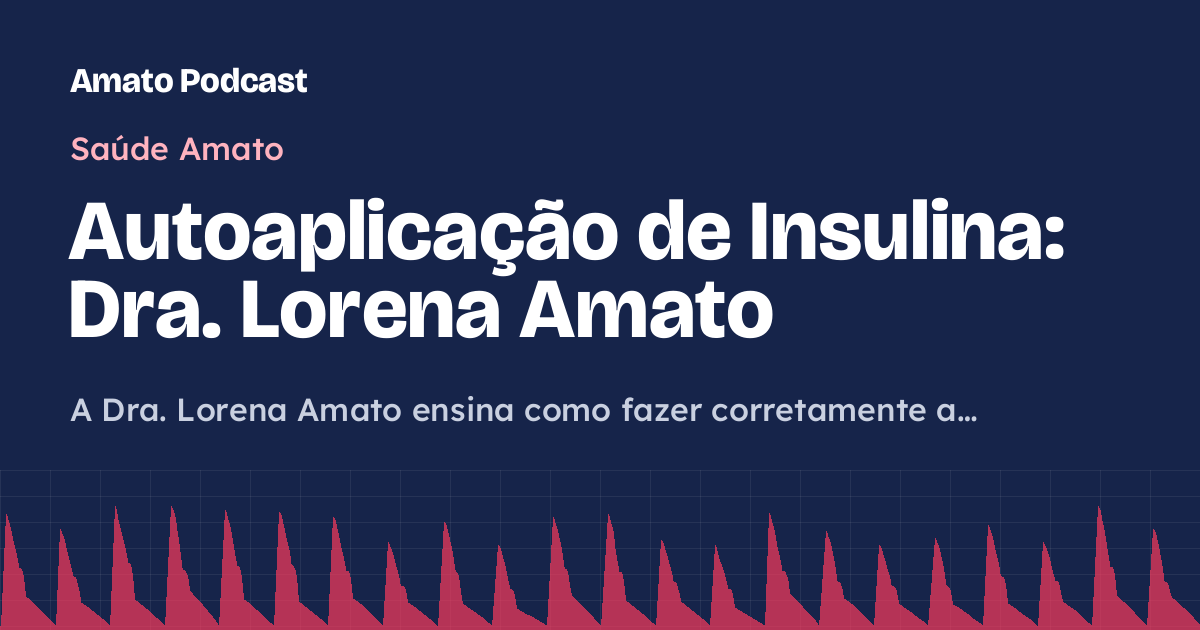 Autoaplicação de Insulina: Dra. Lorena Amato
