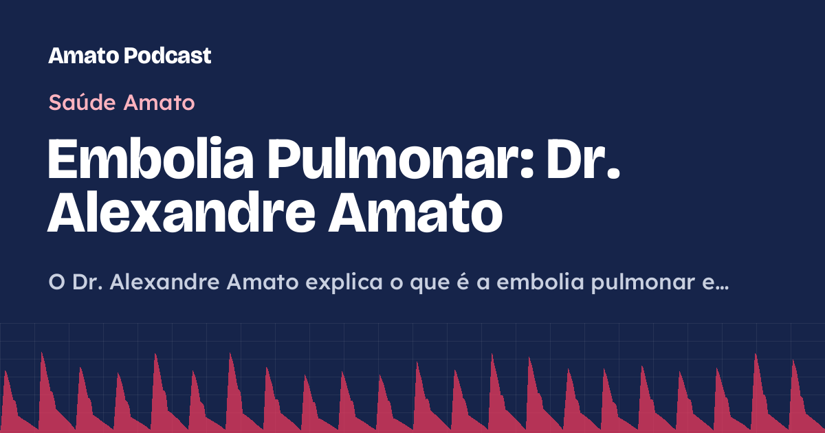 Embolia Pulmonar: Dr. Alexandre Amato